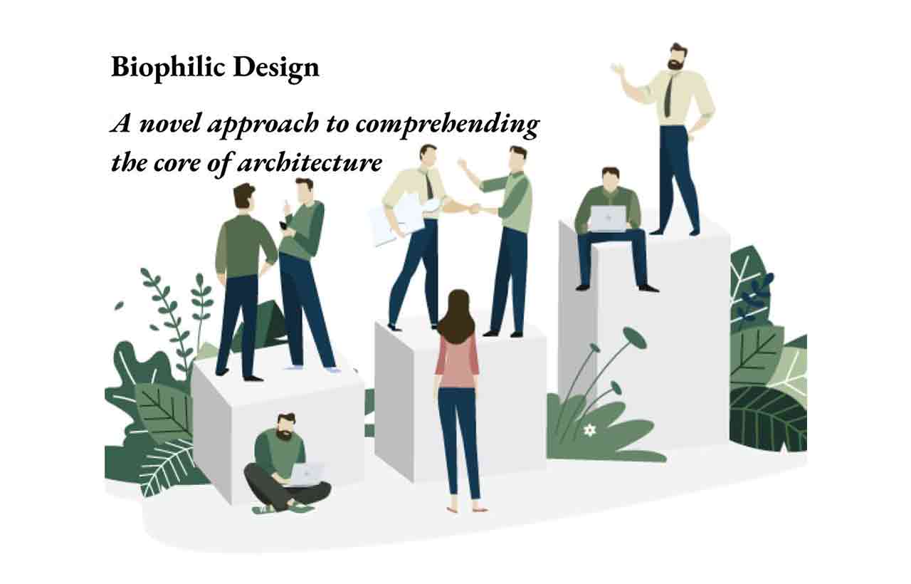 Biophilic Design: A Novel Approach to Understanding Architecture s Core